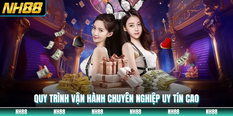 Quy trình vận hành chuyên nghiệp uy tín cao