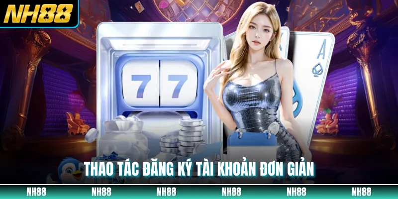 Thao tác đăng ký tài khoản đơn giản